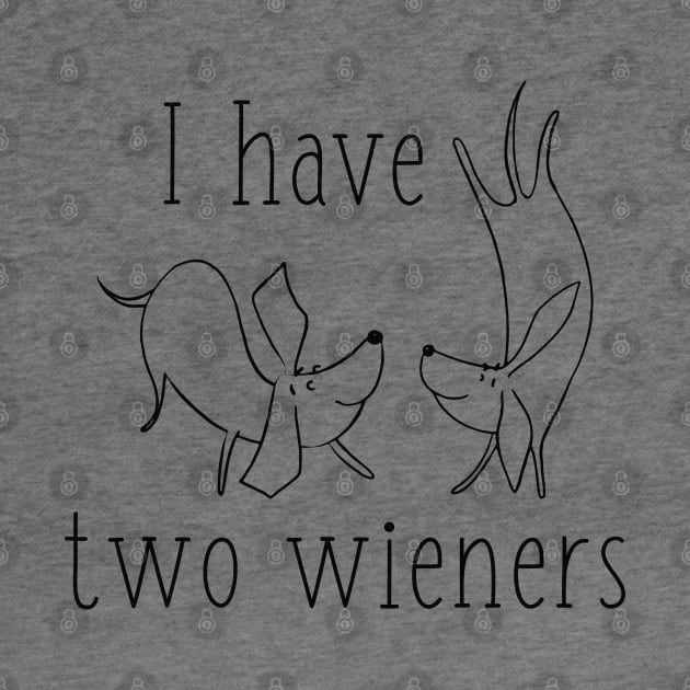 I Have Two Wieners by LuckyFoxDesigns